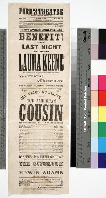 Ford's Theatre Tenth Street, Above E. Season II Week XXXI Night 196. Whole Number Of Nights, 495 ... : Friday Evening, April 14th, 1865. Benefit! And Last Night Of Miss Laura Keene ... Tom Taylor's ... Eccentric Comedy, ... Entitled Our American Cousin