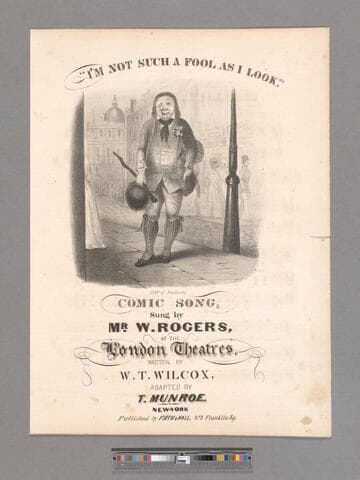I'm not such a fool as I look : comic song, sung by Mr. W. Rogers at the London theatres. / written by W.T. Wilcox adapted by T. Munroe