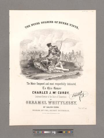 The dying soldier of Buena Vista / the music composed and most respectfully dedicated, to his honor Charles J. Mc. Curdy, lietuenant governor of the state of Connecticut by Orramel Whittlesey, of Salem, Conn.; words by Col. Henry Petrikin