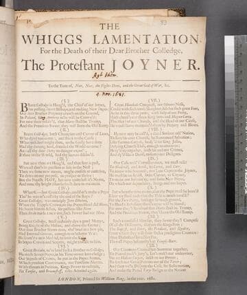 The Whiggs lamentation, for the death of their dear brother Colledge, the Protestant joyner. To the tune of, Now, now, the fights done, and the great god of war, &c