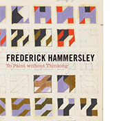 Frederick Hammersley: To Paint without Thinking Frederick Hammersley: To Paint without Thinking